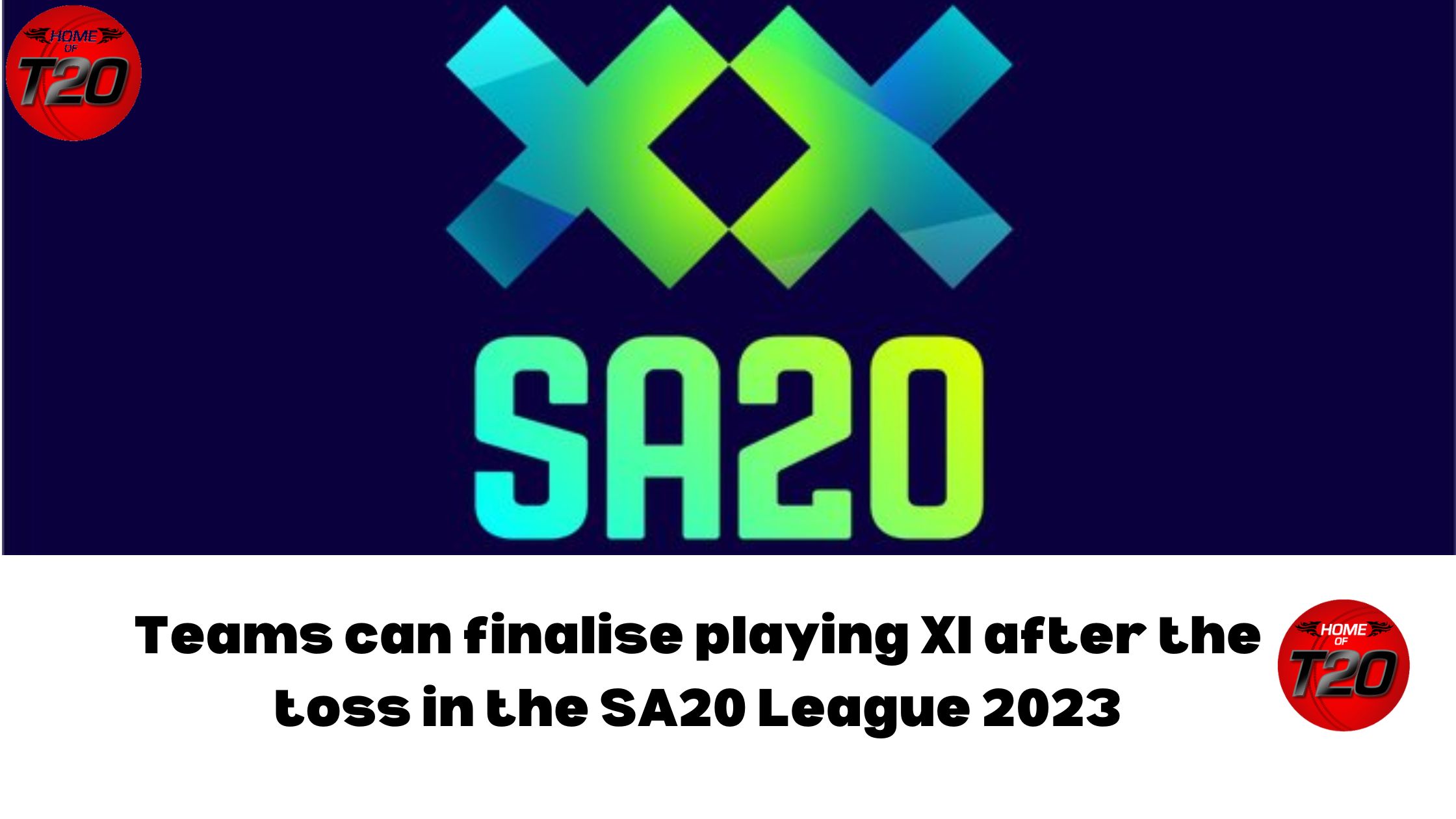 Teams can finalise playing XI after the toss in the SA20 League 2023 