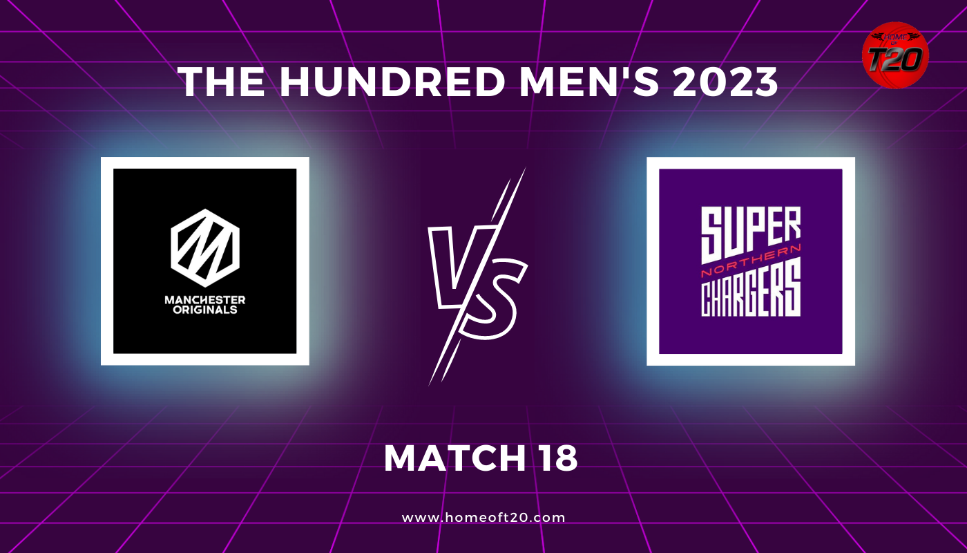 The Hundred Men’s 2023 Match 18, Manchester Originals vs Northern Superchargers Match Preview, Pitch Report, Weather Report, Predicted XI, Fantasy Tips, and Live Streaming Details