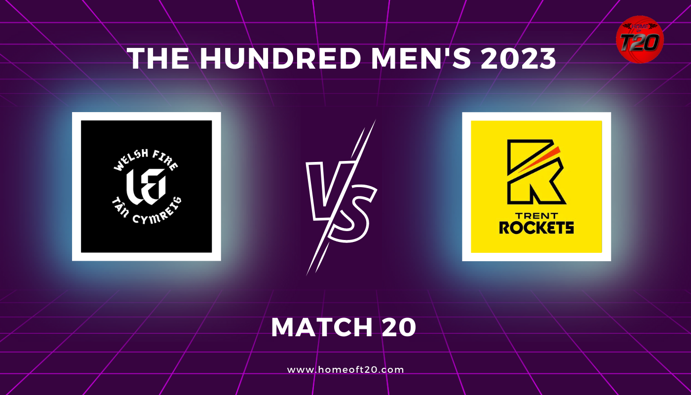 The Hundred Men’s 2023 Match 20, Welsh Fire vs Trent Rockets Match Preview, Pitch Report, Weather Report, Predicted XI, Fantasy Tips, and Live Streaming Details