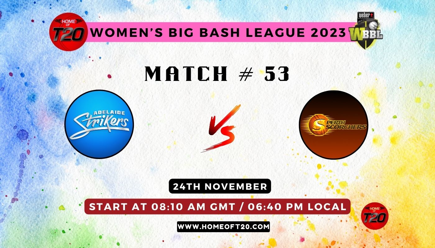 WBBL 2023 Match 53, Adelaide Strikers-W vs Perth Scorchers-W Match Preview, Pitch Report, Weather Report, Predicted XI, Fantasy Tips, and Live Streaming Details