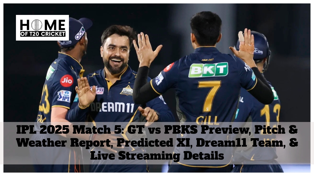 IPL 2025 Match 5: GT vs PBKS Preview, Pitch & Weather Report, Predicted XI, Dream11 Team, & Live Streaming Details