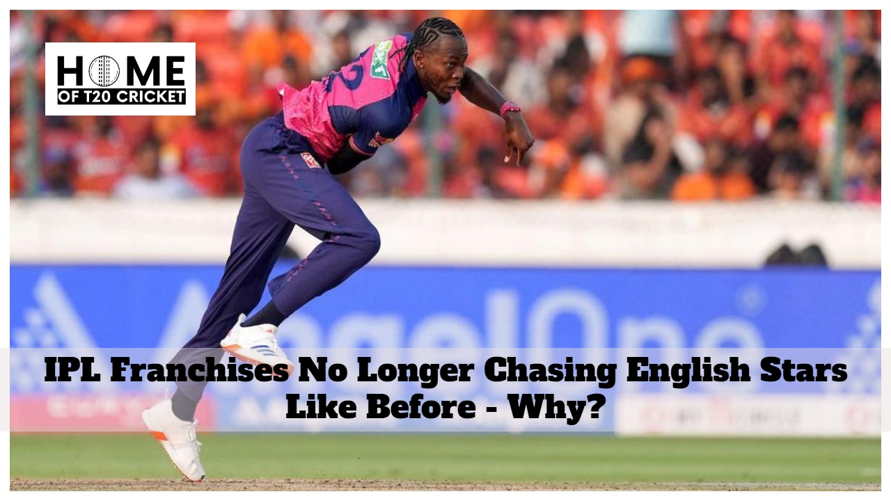 IPL Franchises No Longer Chasing English Players Like Before - Why?