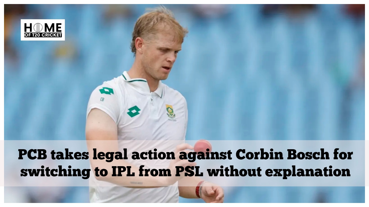 PCB takes legal action against Corbin Bosch for switching to IPL from PSL without explanation
