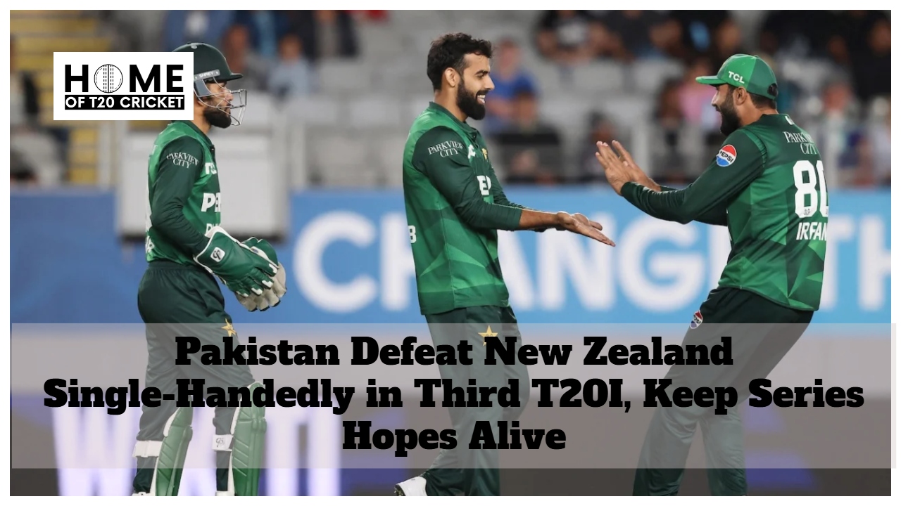 Pakistan Defeat New Zealand Single-Handedly in Third T20I, Keep Series Hopes Alive