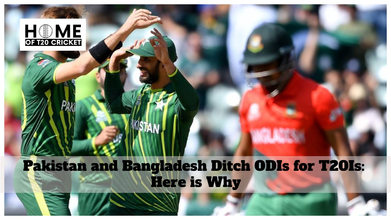Pakistan and Bangladesh Ditch ODIs for T20Is: Here is Why