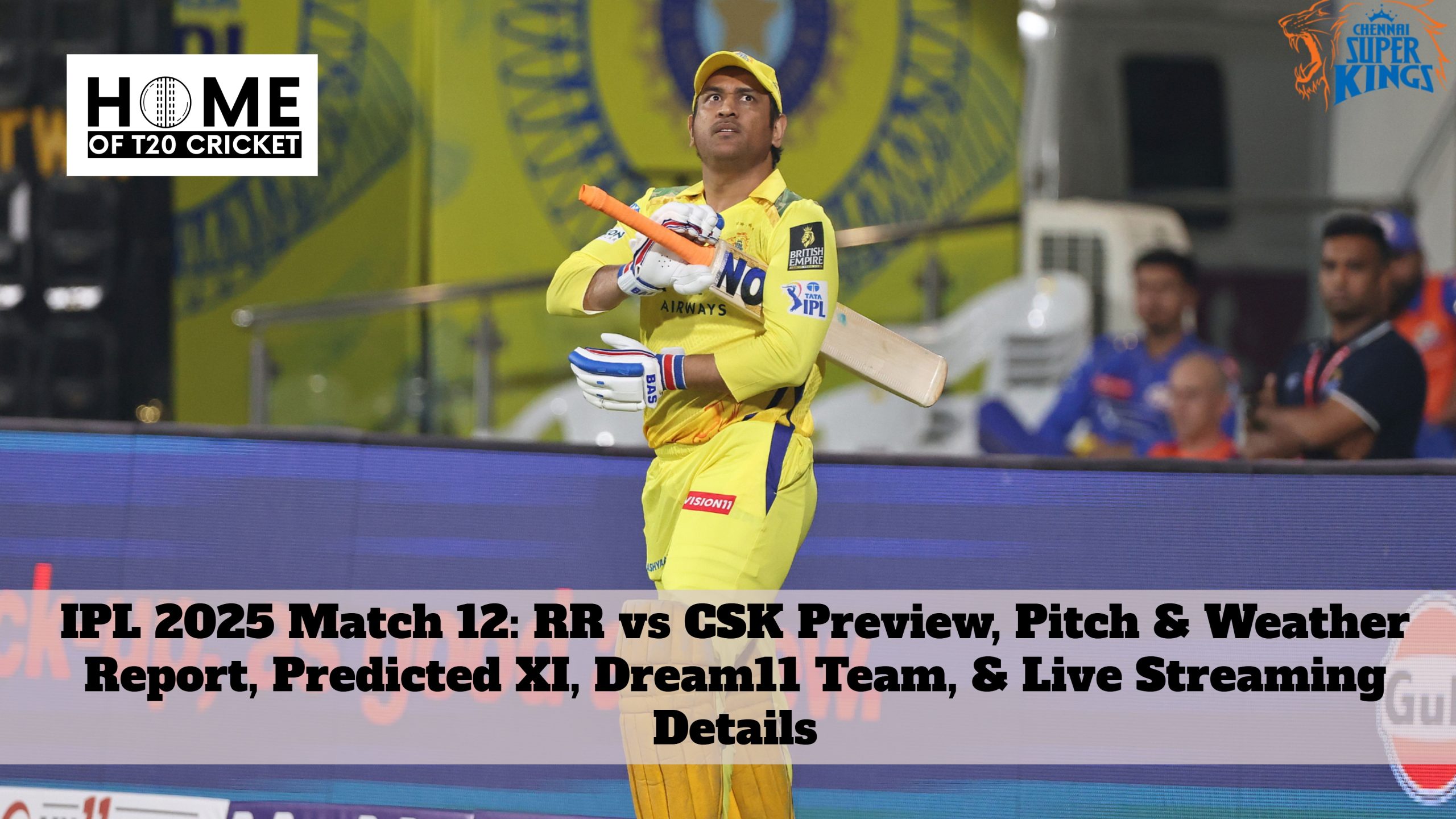 IPL 2025 Match 12: RR vs CSK Preview, Pitch & Weather Report, Predicted XI, Dream11 Team, & Live Streaming Details
