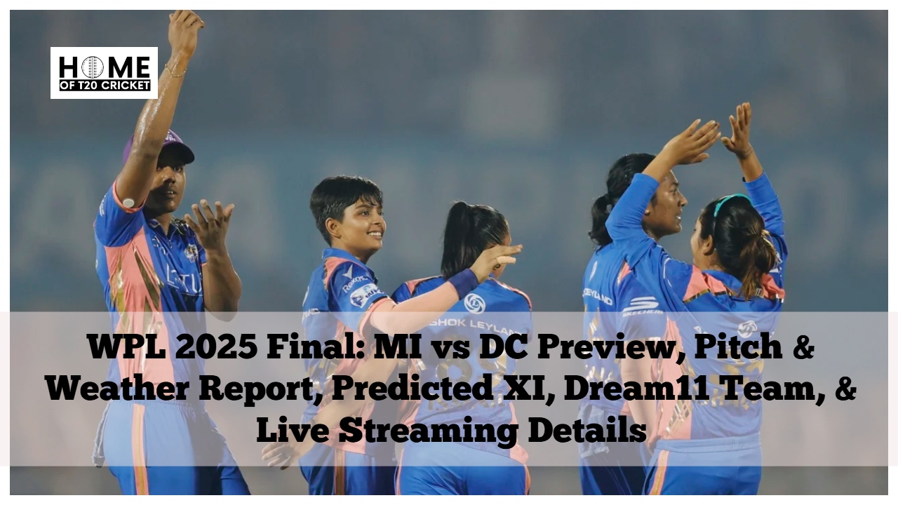 WPL 2025 Final: MI vs DC Preview, Pitch & Weather Report, Predicted XI, Dream11 Team, & Live Streaming Details