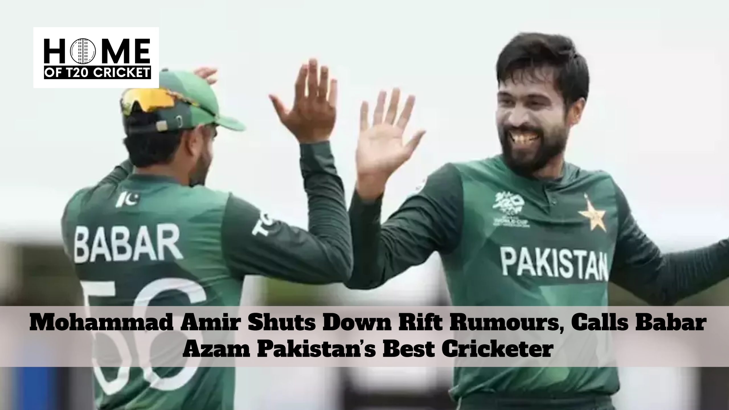 Mohammad Amir Shuts Down Rift Rumours, Calls Babar Azam Pakistan’s Best Cricketer