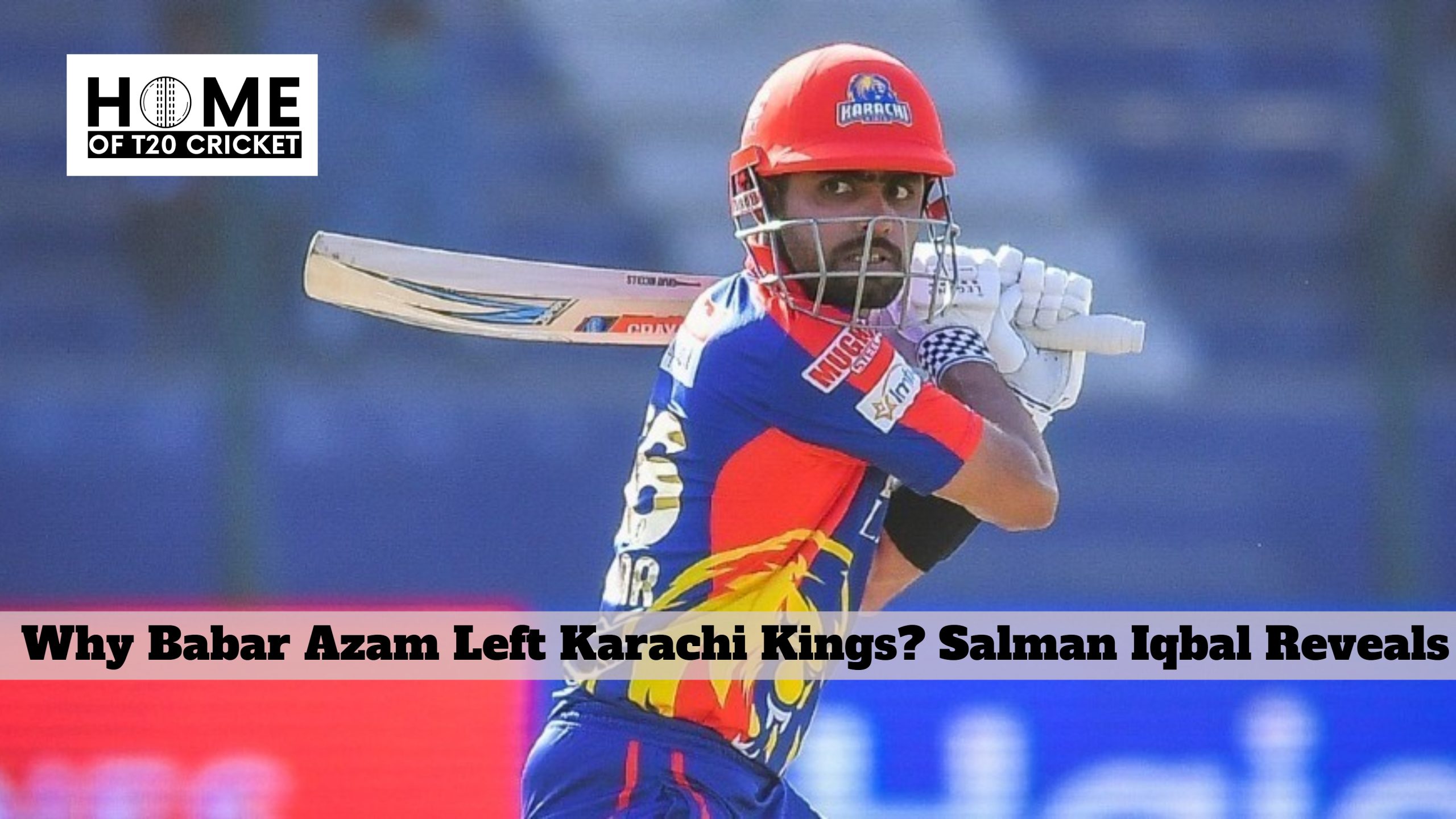 Why Babar Azam Left Karachi Kings? Salman Iqbal Reveals