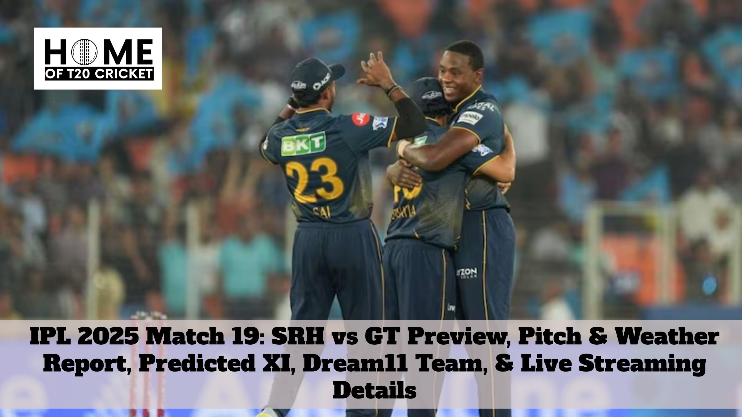 IPL 2025 Match 19: SRH vs GT Preview, Pitch & Weather Report, Predicted XI, Dream11 Team, & Live Streaming Details