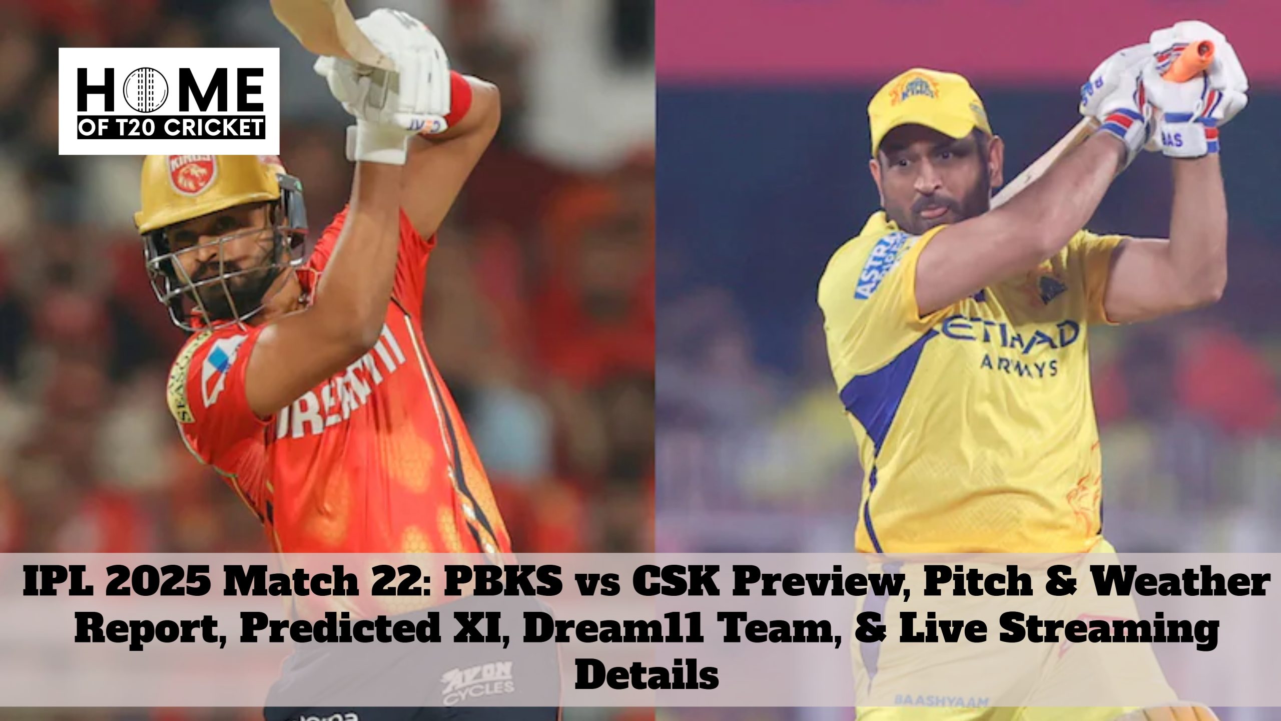 IPL 2025 Match 22: PBKS vs CSK Preview, Pitch & Weather Report, Predicted XI, Dream11 Team, & Live Streaming Details