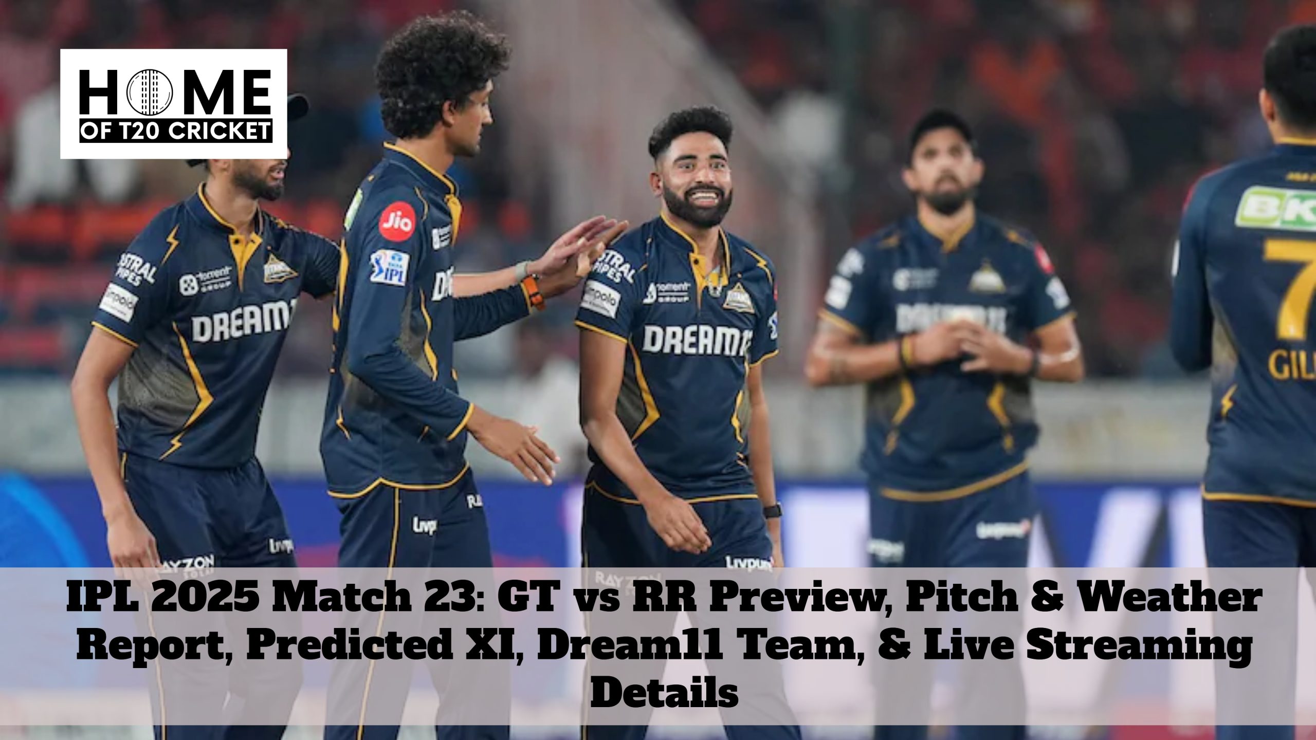 IPL 2025 Match 23: GT vs RR Preview, Pitch & Weather Report, Predicted XI, Dream11 Team, & Live Streaming Details