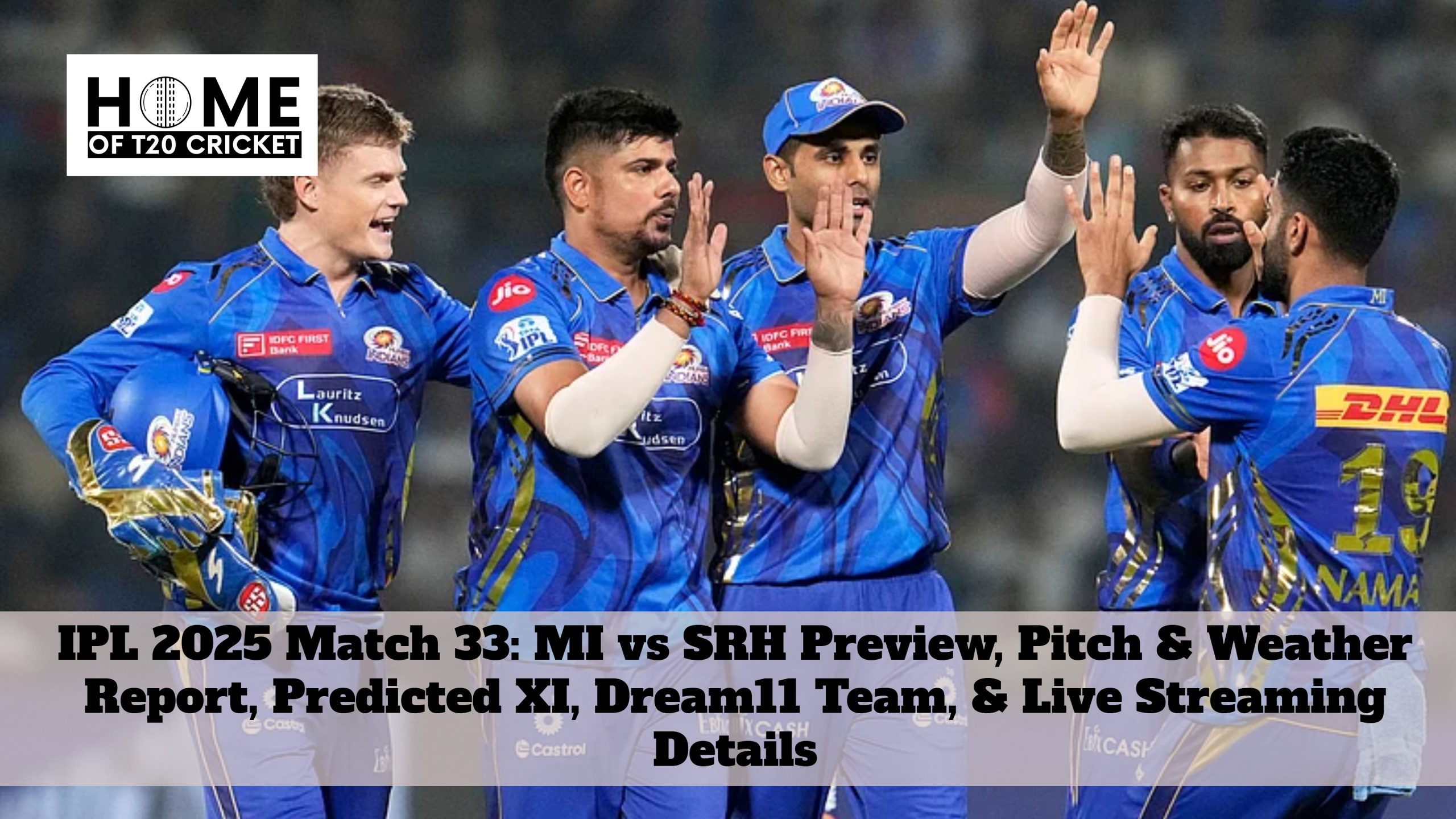 IPL 2025 Match 33: MI vs SRH Preview, Pitch & Weather Report, Predicted XI, Dream11 Team, & Live Streaming Details