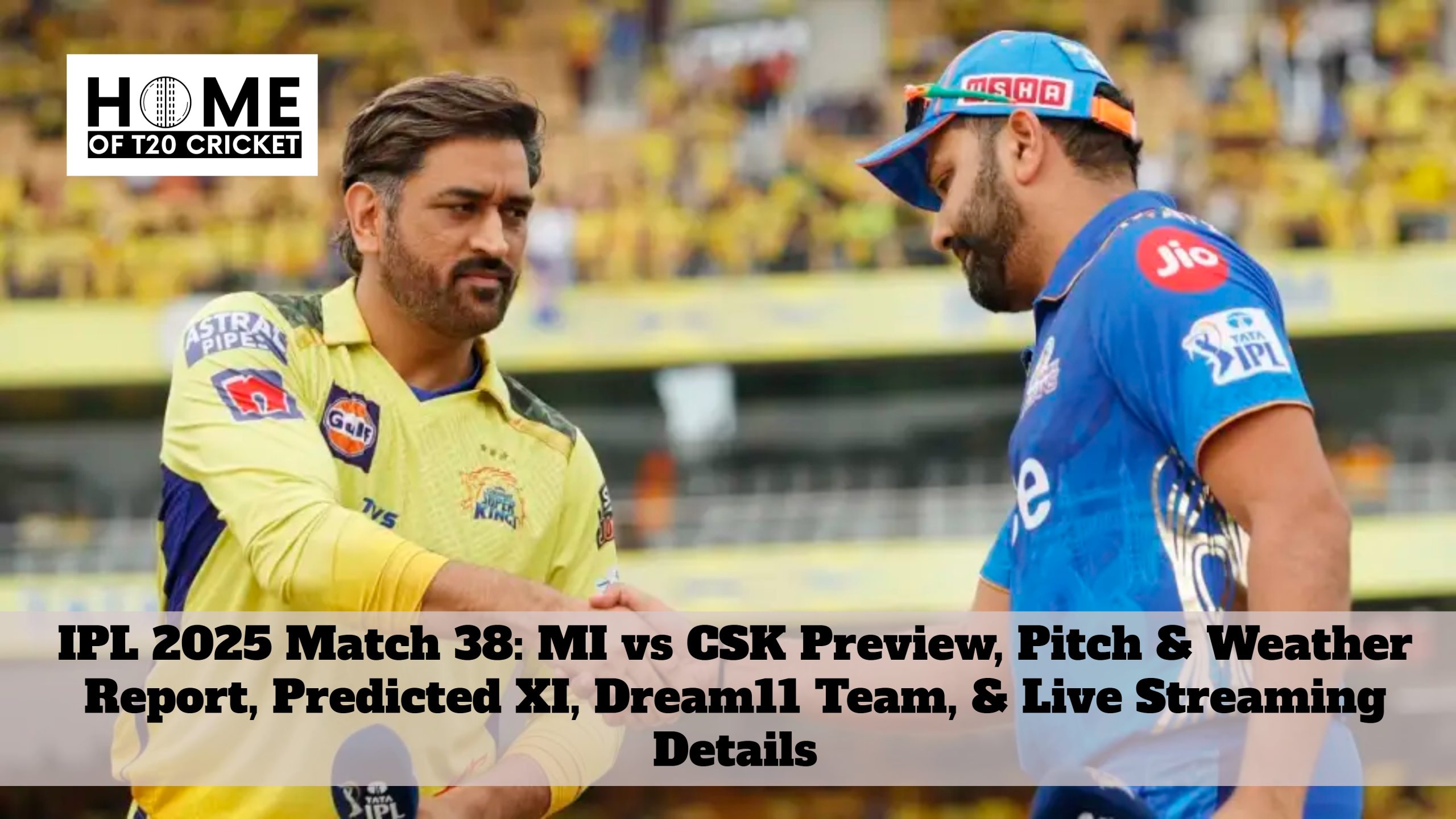 IPL 2025 Match 38: MI vs CSK Preview, Pitch & Weather Report, Predicted XI, Dream11 Team, & Live Streaming Details