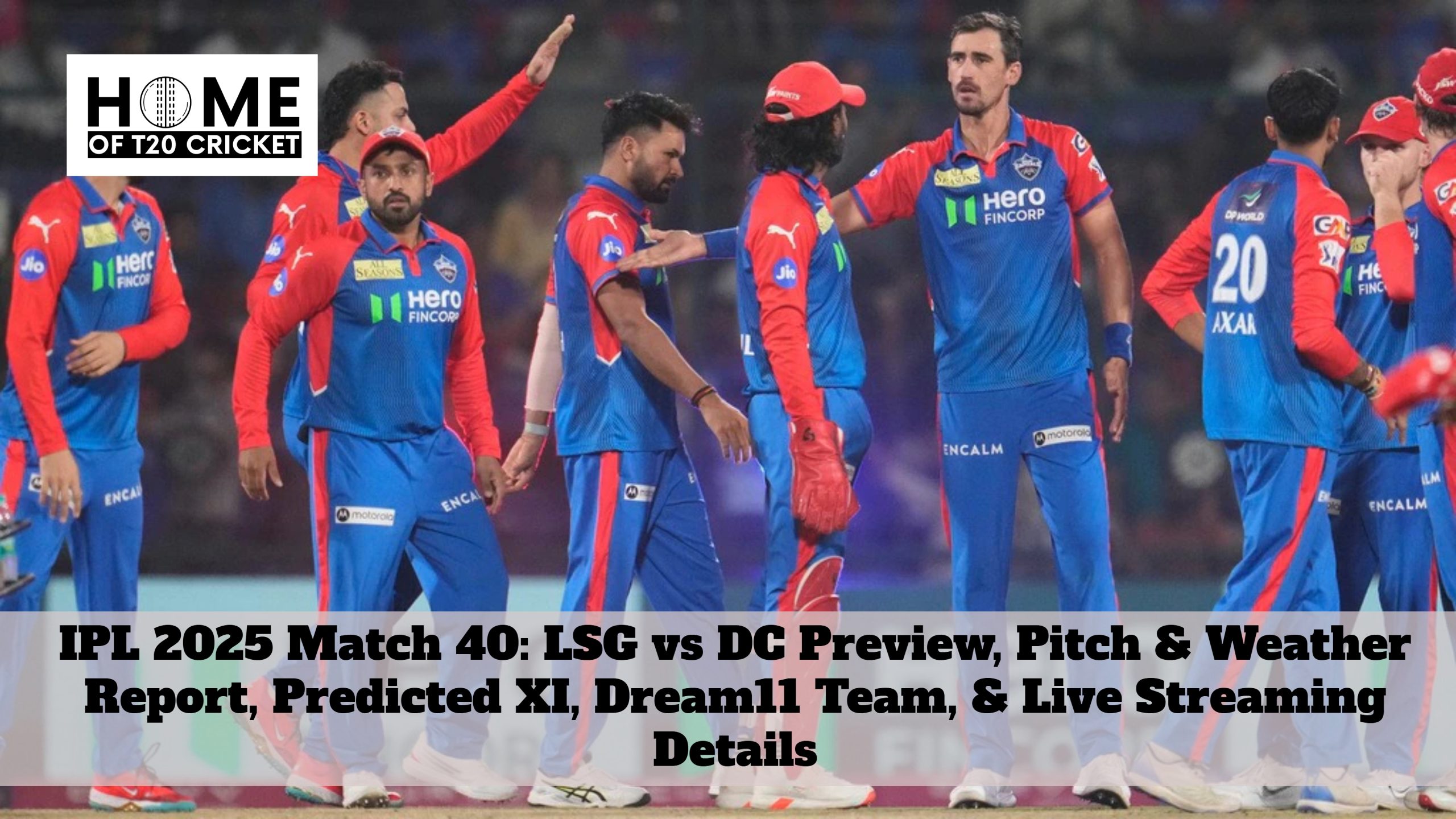 IPL 2025 Match 40: LSG vs DC Preview, Pitch & Weather Report, Predicted XI, Dream11 Team, & Live Streaming Details