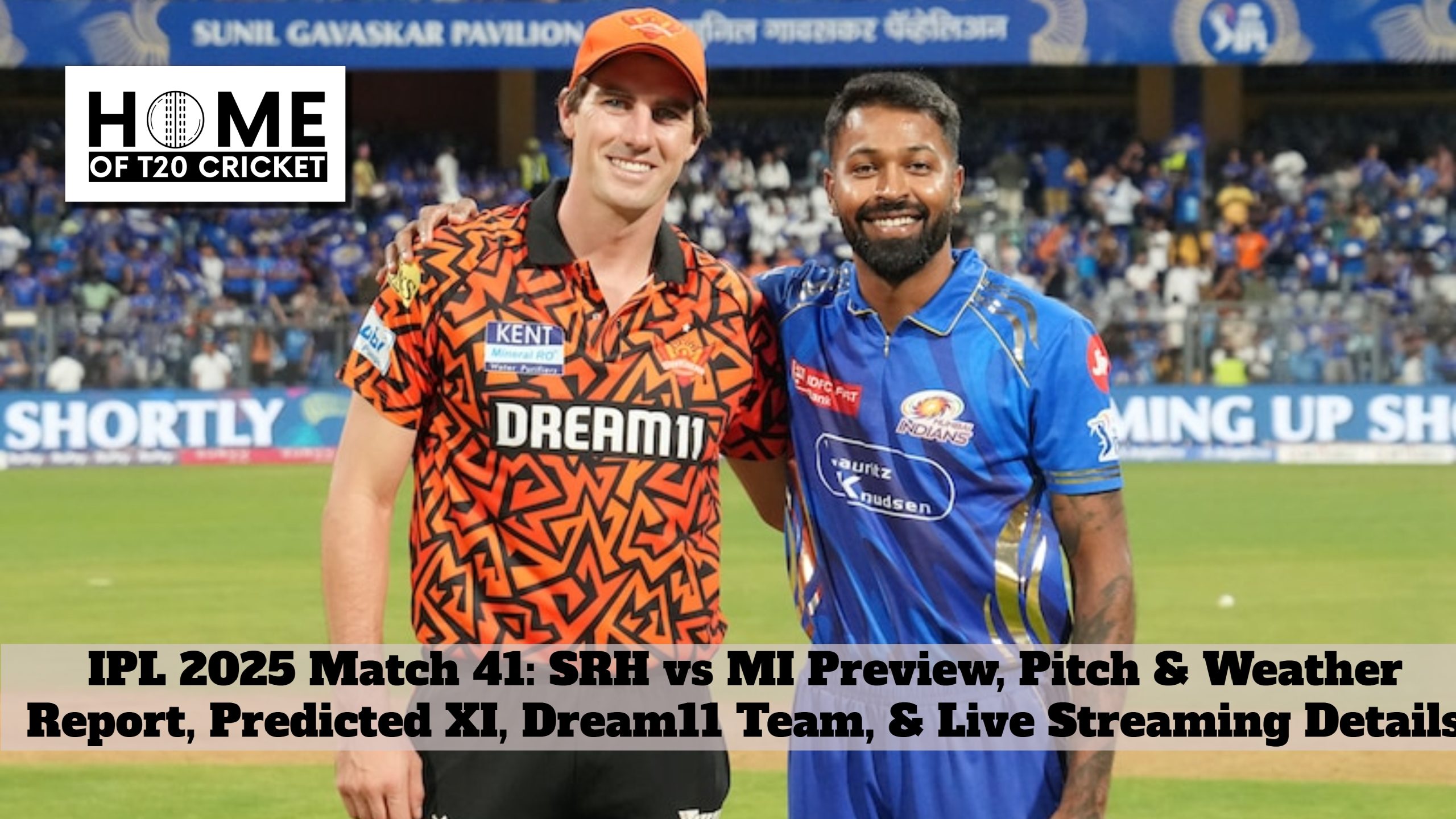 IPL 2025 Match 41: SRH vs MI Preview, Pitch & Weather Report, Predicted XI, Dream11 Team, & Live Streaming Details