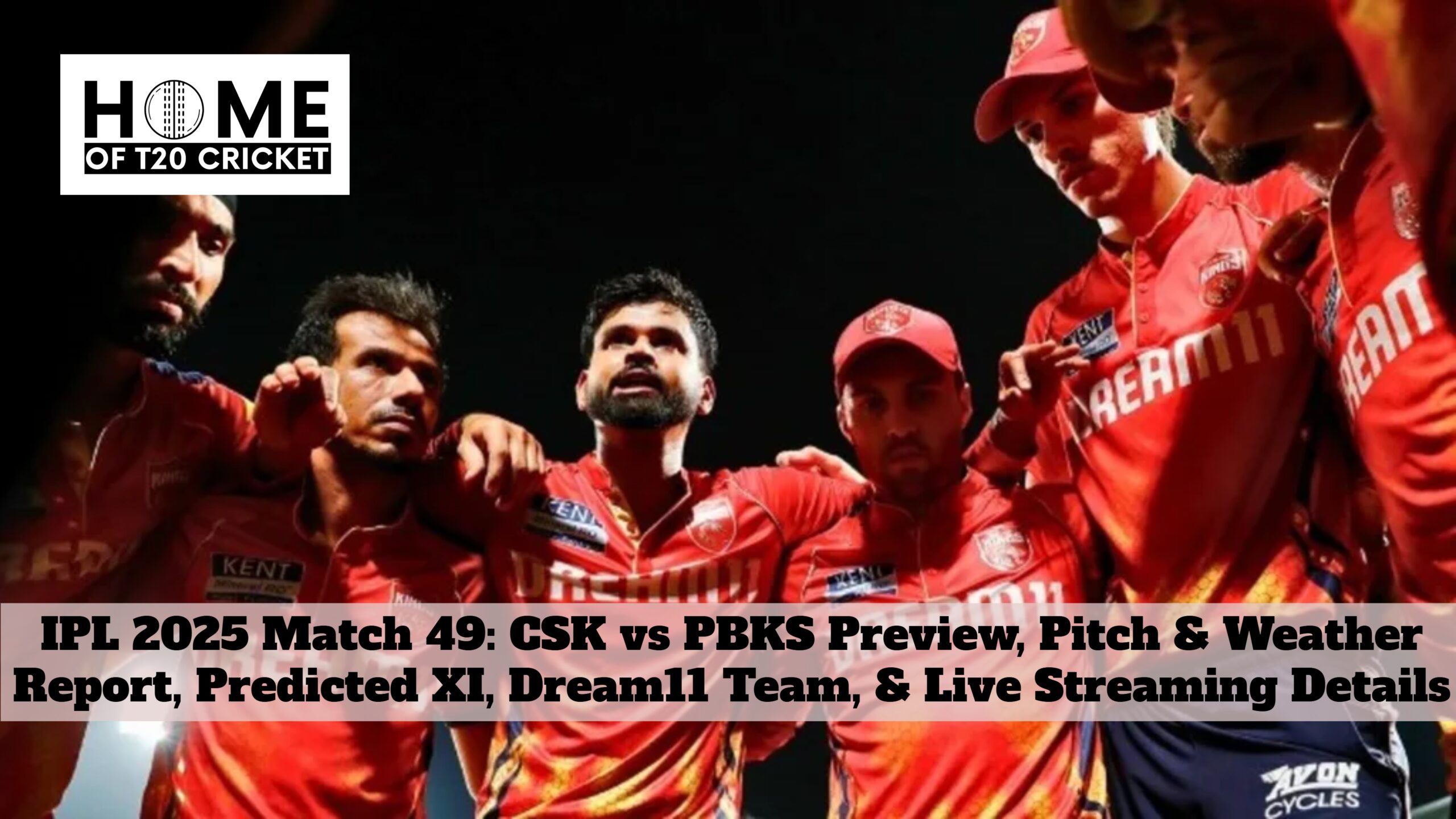 IPL 2025 Match 49: CSK vs PBKS Preview, Pitch & Weather Report, Predicted XI, Dream11 Team, & Live Streaming Details
