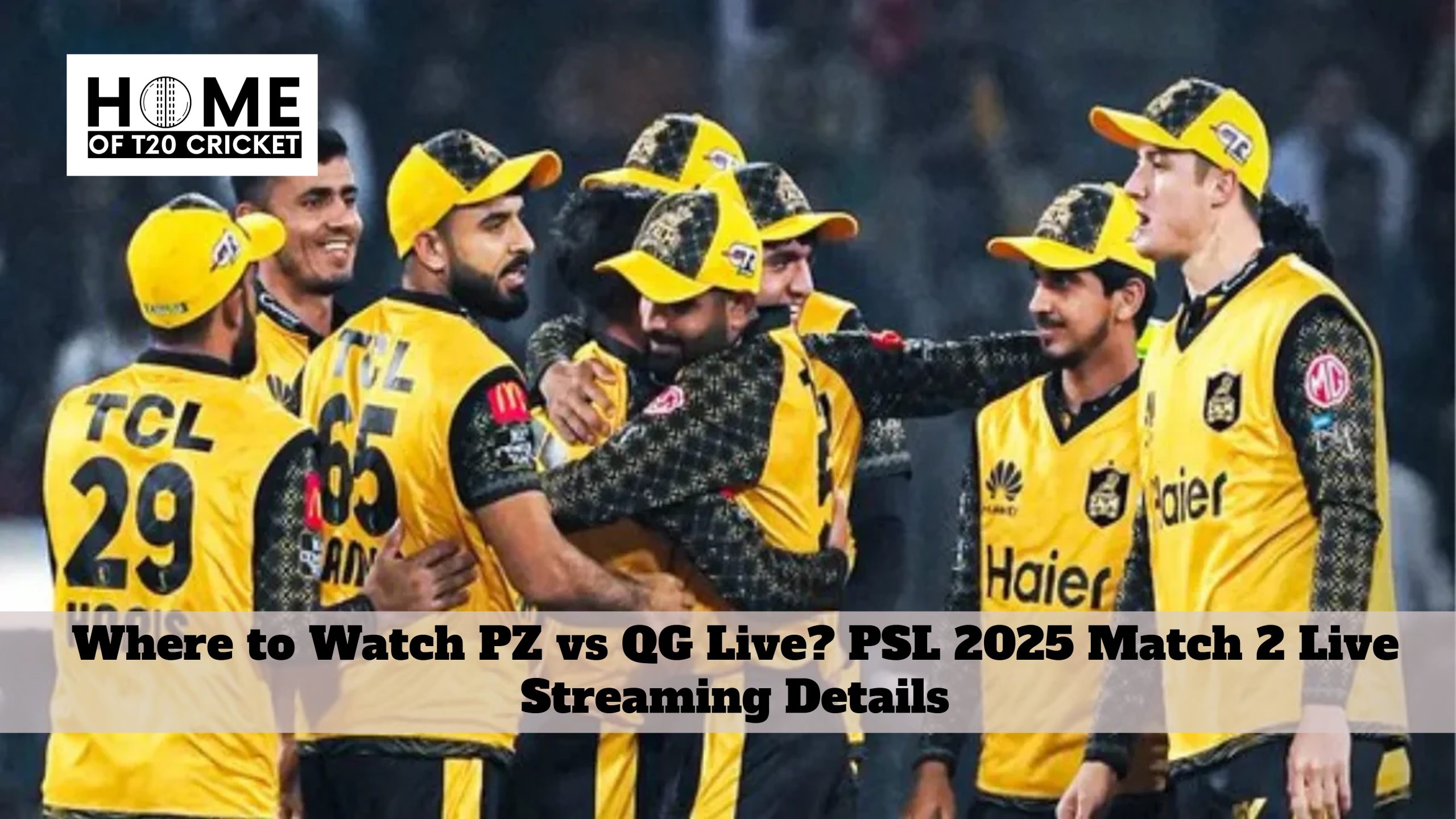 Where to Watch PZ vs QG Live? PSL 2025 Match 2 Live Streaming Details