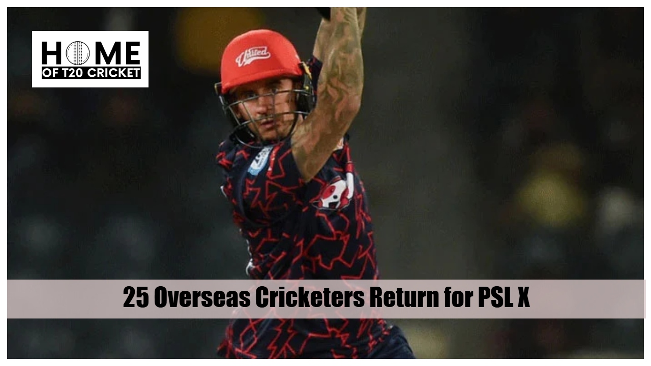 25 Overseas Cricketers Return for PSL X