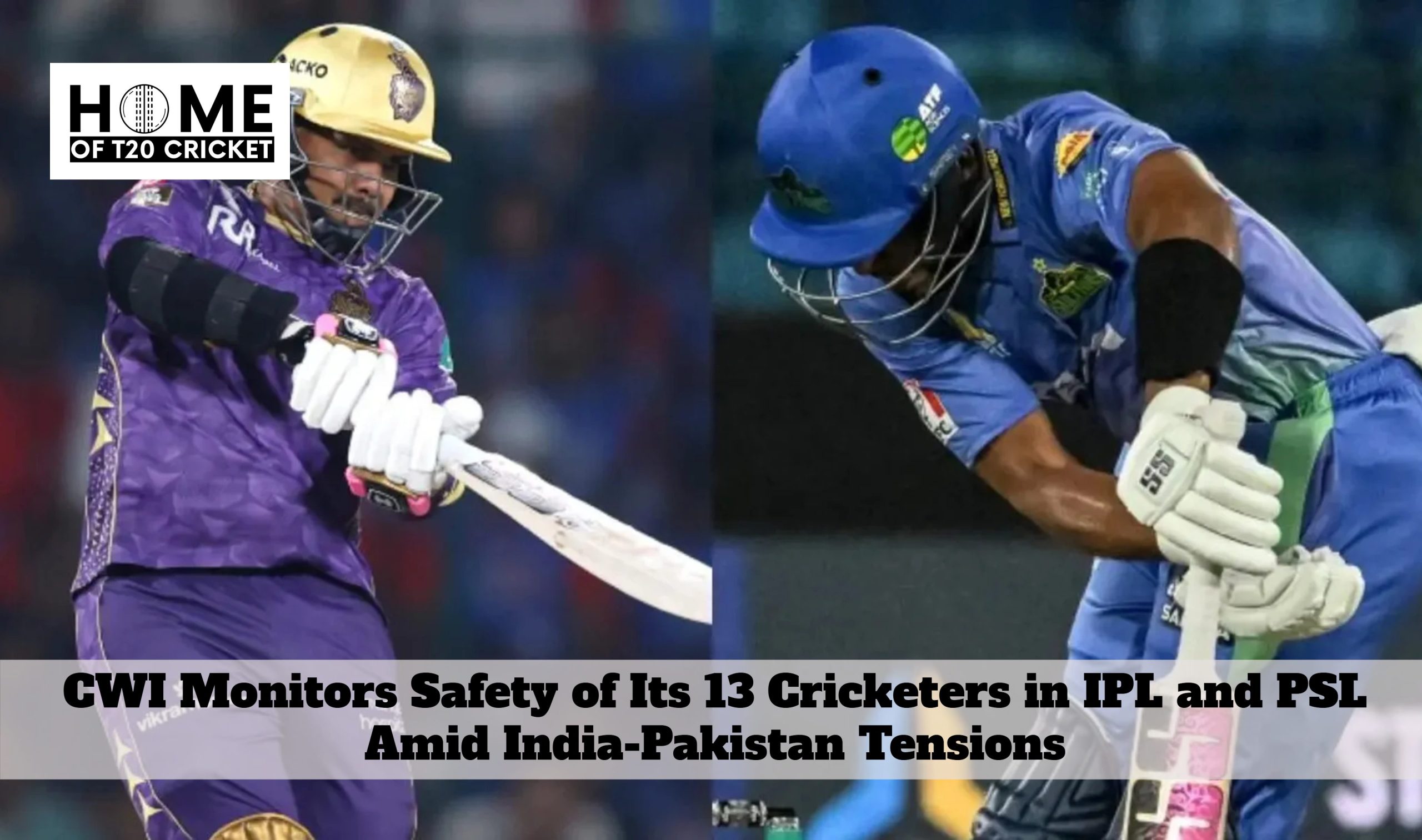 CWI Monitors Safety of Its 13 Cricketers in IPL and PSL Amid India-Pakistan Tensions