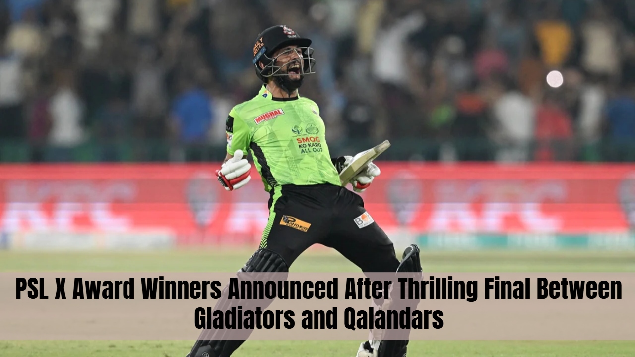 PSL X Award Winners Announced After Thrilling Final Between Gladiators and Qalandars