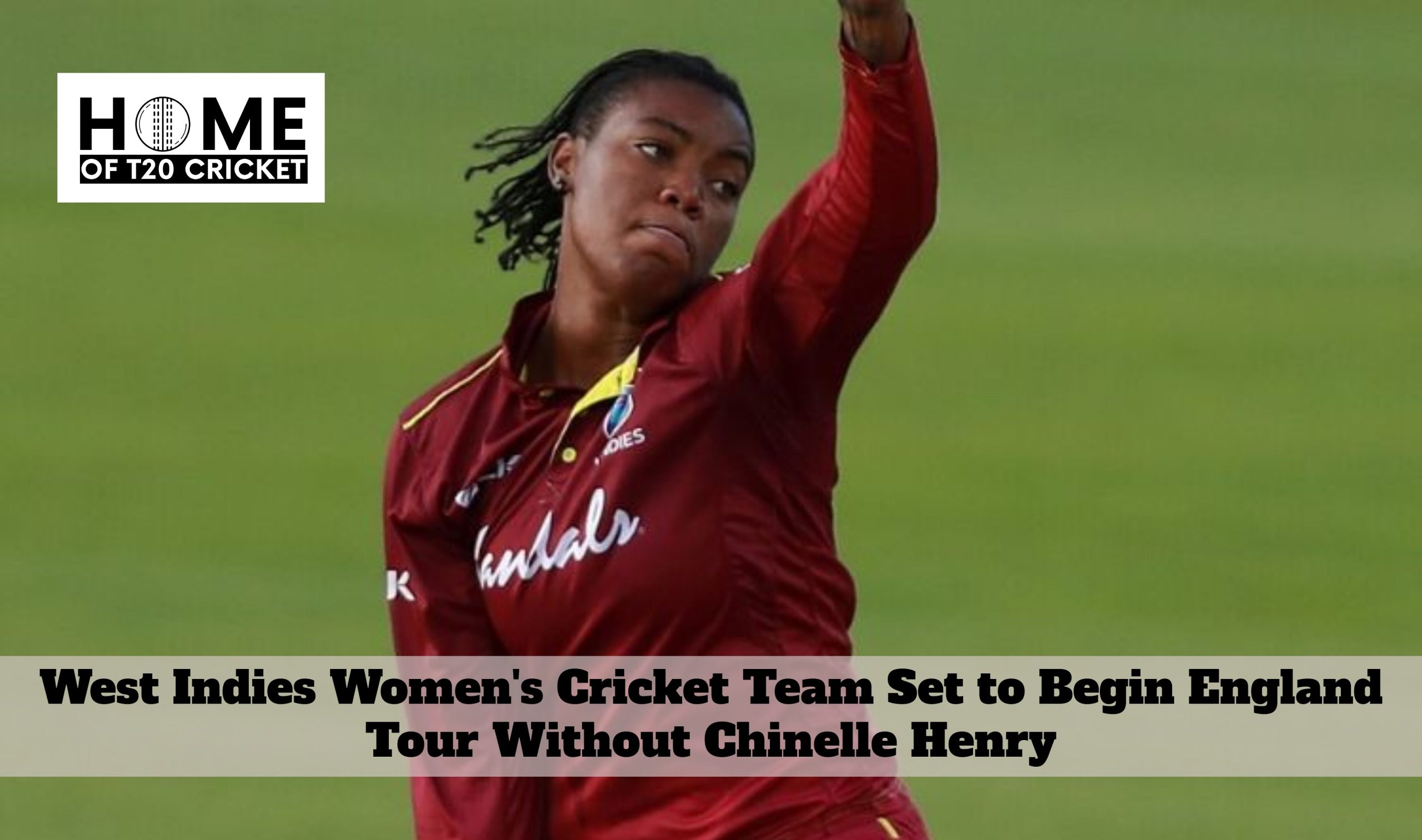 West Indies Women's Cricket Team Set to Begin England Tour Without Chinelle Henry