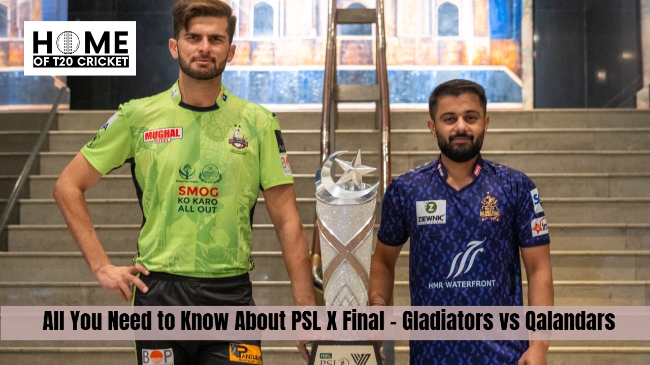 All You Need to Know About PSL X Final – Gladiators vs Qalandars