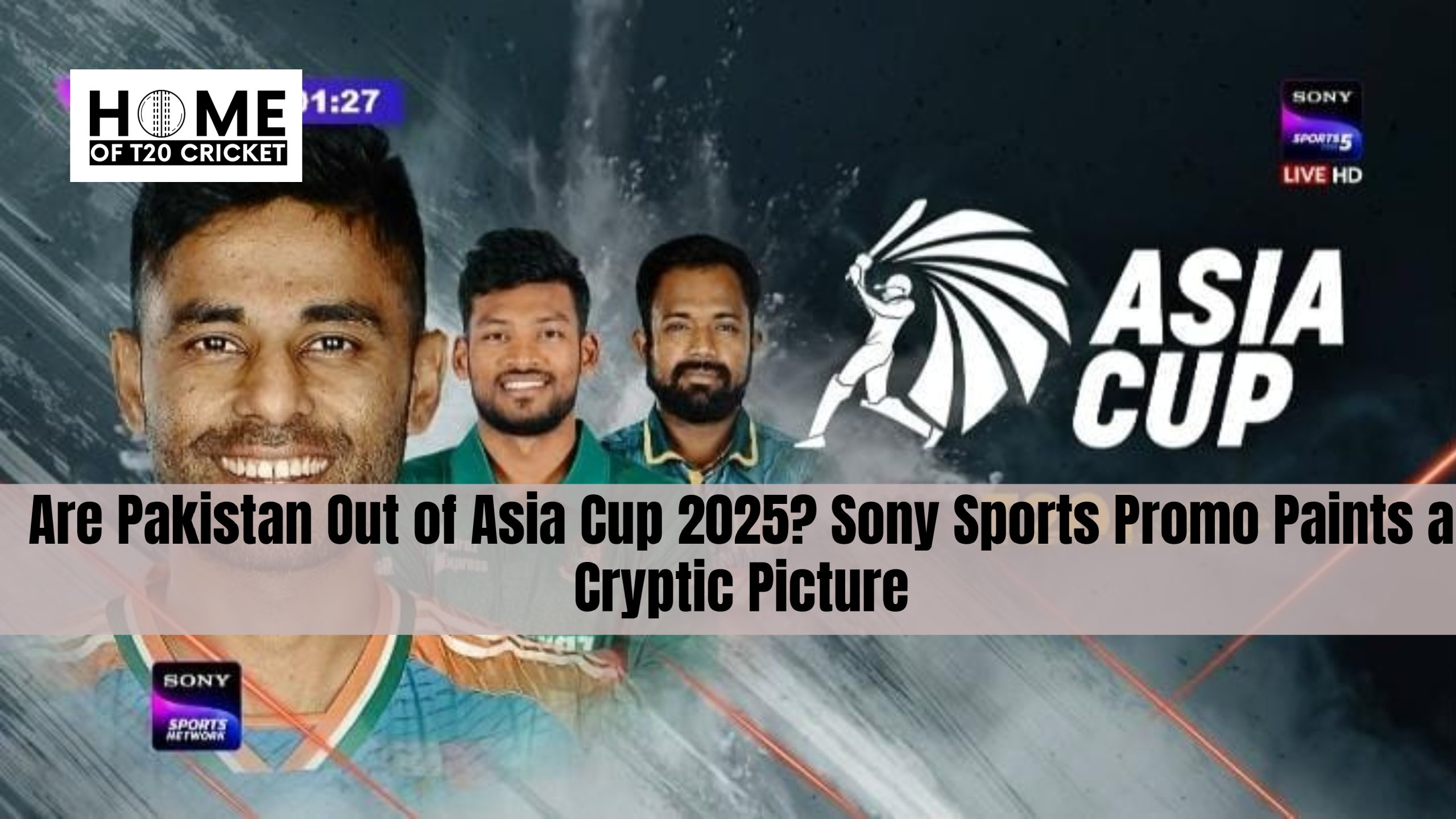 Are Pakistan Out of Asia Cup 2025? Sony Sports Promo Paints a Cryptic Picture