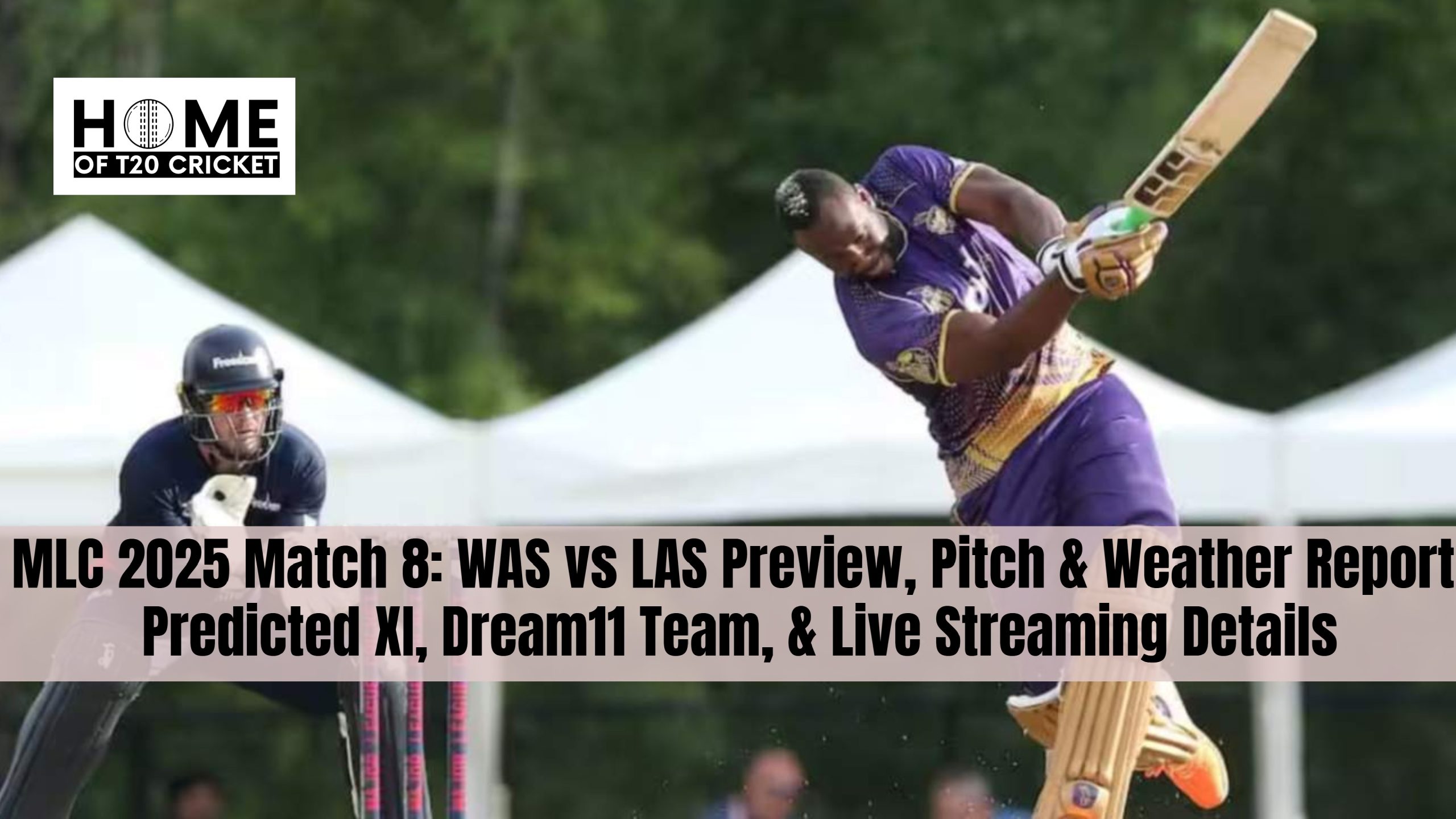 MLC 2025 Match 8: WAS vs LAS Preview, Pitch & Weather Report, Predicted XI, Dream11 Team, & Live Streaming Details