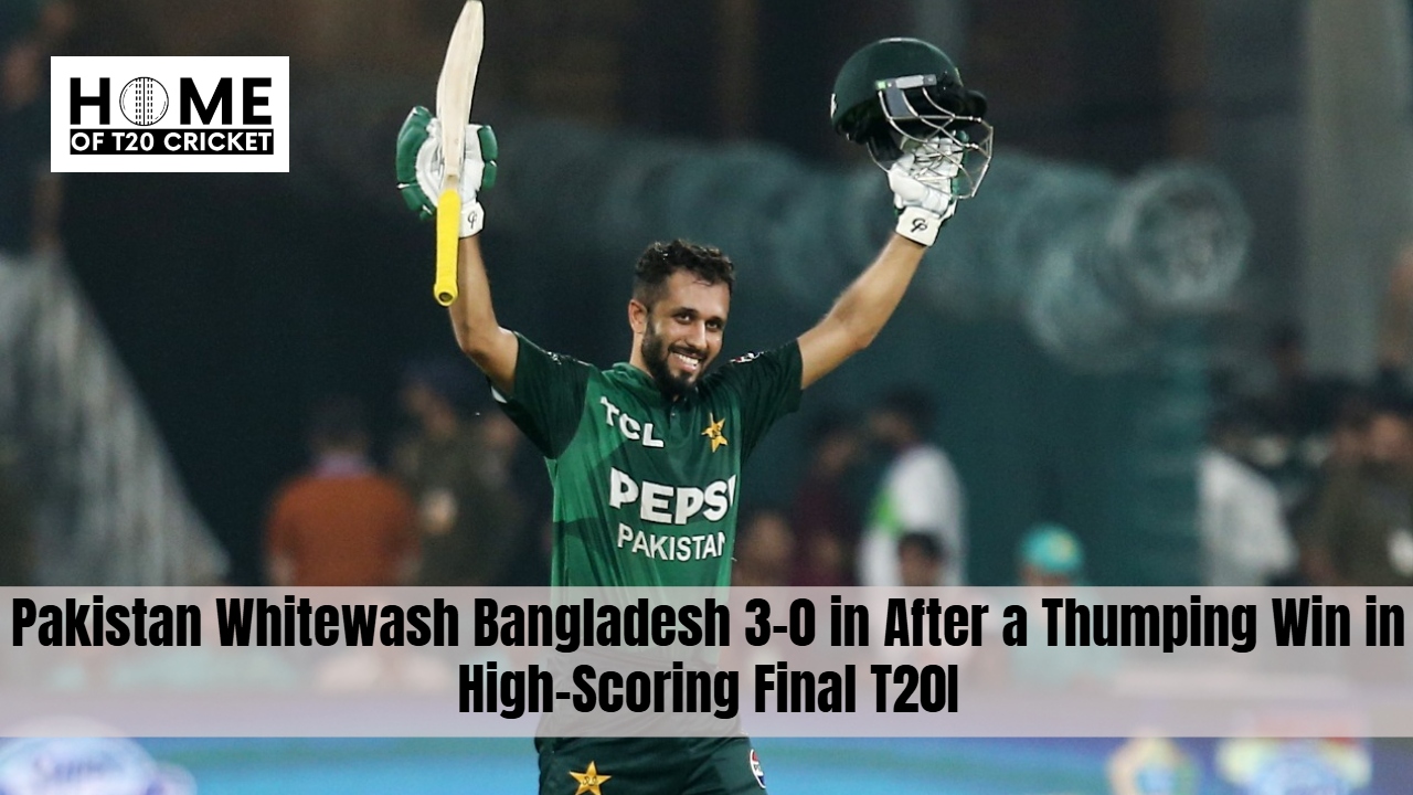 Pakistan Whitewash Bangladesh 3-0 in After a Thumping Win in High-Scoring Final T20I
