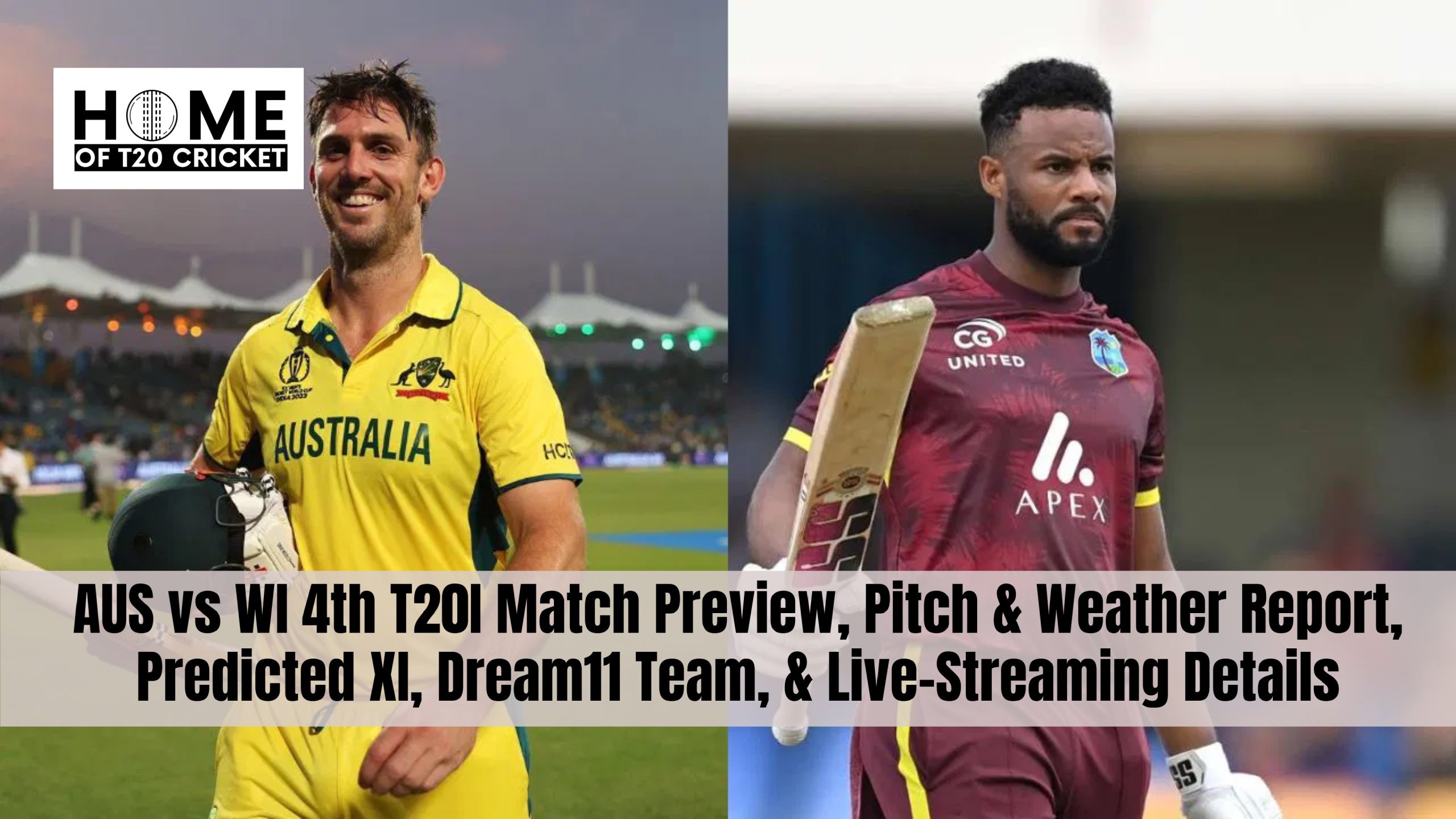 AUS vs WI 4th T20I Match Preview, Pitch & Weather Report, Predicted XI, Dream11 Team, & Live-Streaming Details