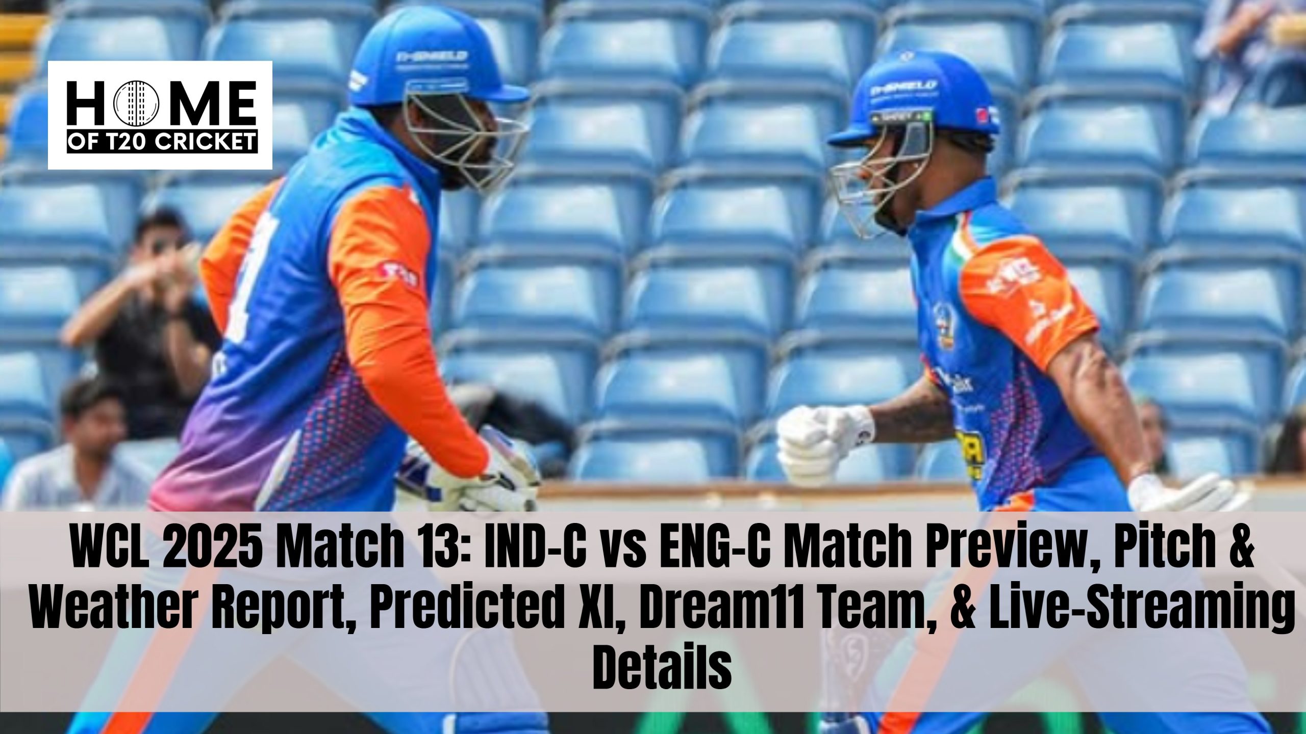 WCL 2025 Match 13: IND-C vs ENG-C Match Preview, Pitch & Weather Report, Predicted XI, Dream11 Team, & Live-Streaming Details