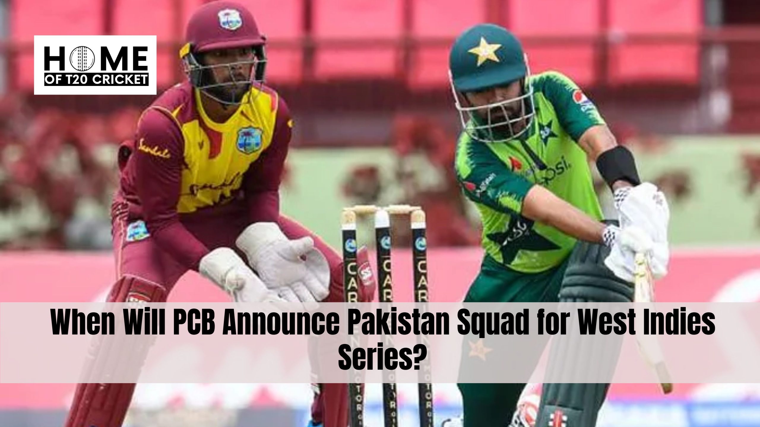 When Will PCB Announce Pakistan Squad for West Indies Series?
