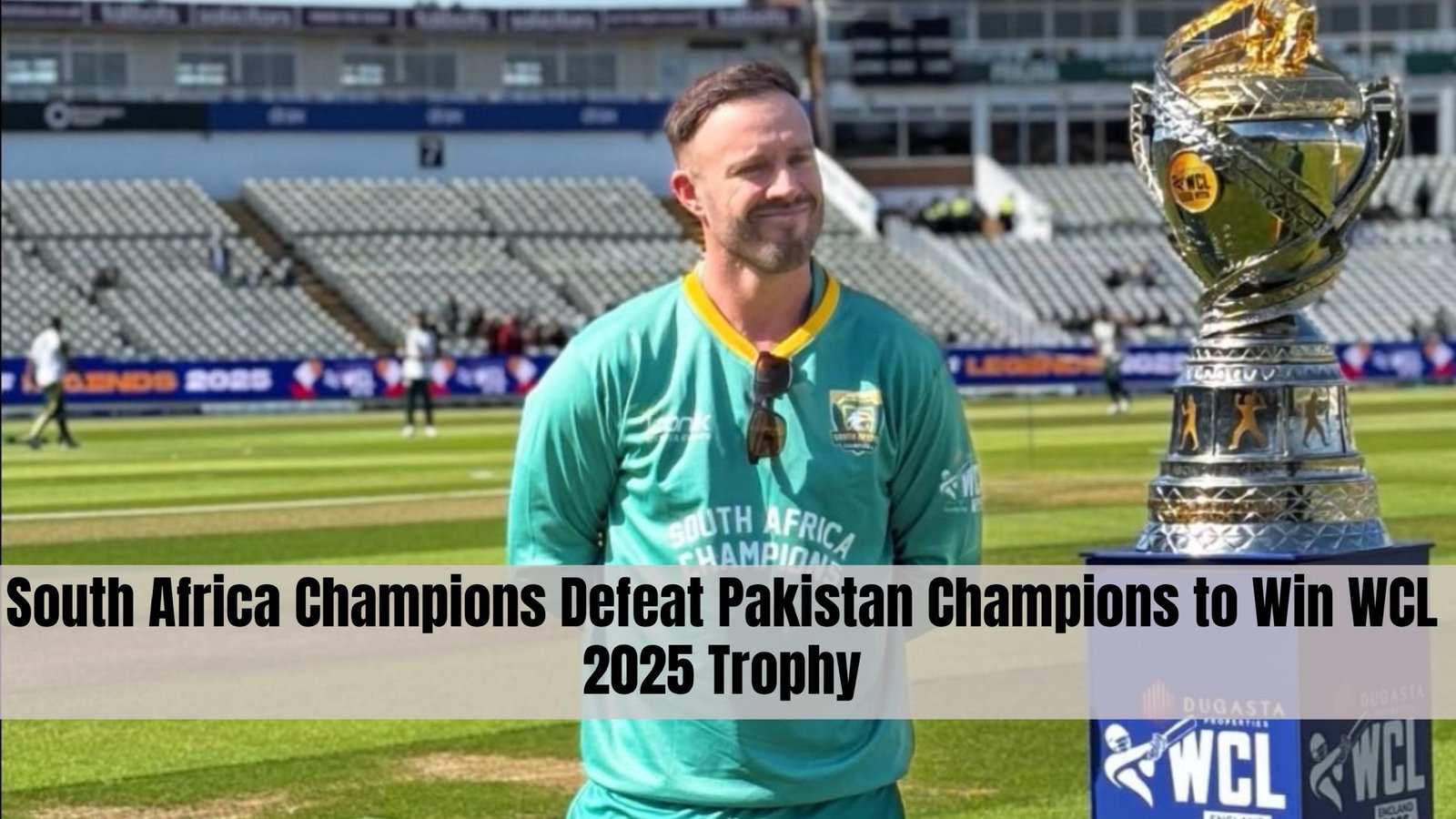 South Africa Champions Defeat Pakistan Champions to Win WCL 2025 Trophy ...
